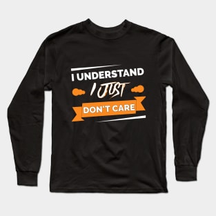 I understand I just don't care t-shirt Long Sleeve T-Shirt